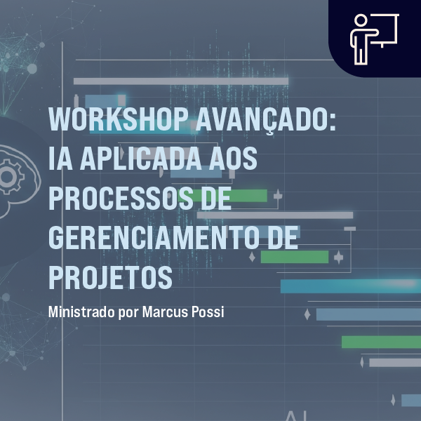 Workshop Avançado: IA Aplicada aos Processos de Gerenciamento de Projetos