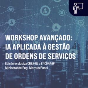 WORKSHOP AVANÇADO: IA APLICADA À GESTÃO DE ORDENS DE SERVIÇOS