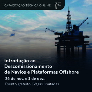 Curso ´Introdução ao Descomissionamento de Navios e Plataformas Offshore´