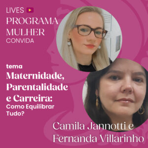 Live do Programa Mulher debate o equilíbrio entre maternidade, parentalidade e carreira