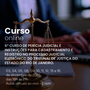 6º Curso de Perícia Judicial e Instruções para Cadastramento e Registro no Processo Judicial Eletrônico do Tribunal de Justiça do Estado do Rio De Janeiro