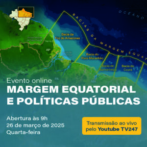 Seminário “Margem Equatorial e Políticas Públicas” aborda a pesquisa e exploração do petróleo na região considerada o novo Pré-Sal brasileiro