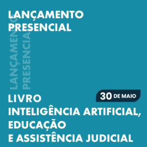 Lançamento presencial: Livro Inteligência Artificial, Educação e Assistência Judicial