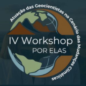 Atuação das Geocientistas no Cenário das Mudanças Climáticas será debatida no IV Workshop Por Elas