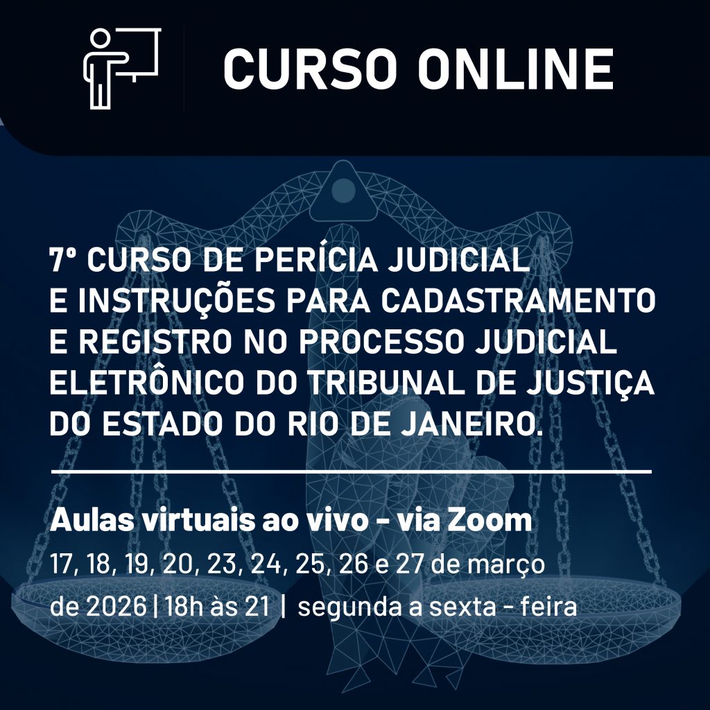 7º Curso de Perícia Judicial e Instruções para Cadastramento e Registro no Processo Judicial Eletrônico do TJRJ está com inscrições abertas