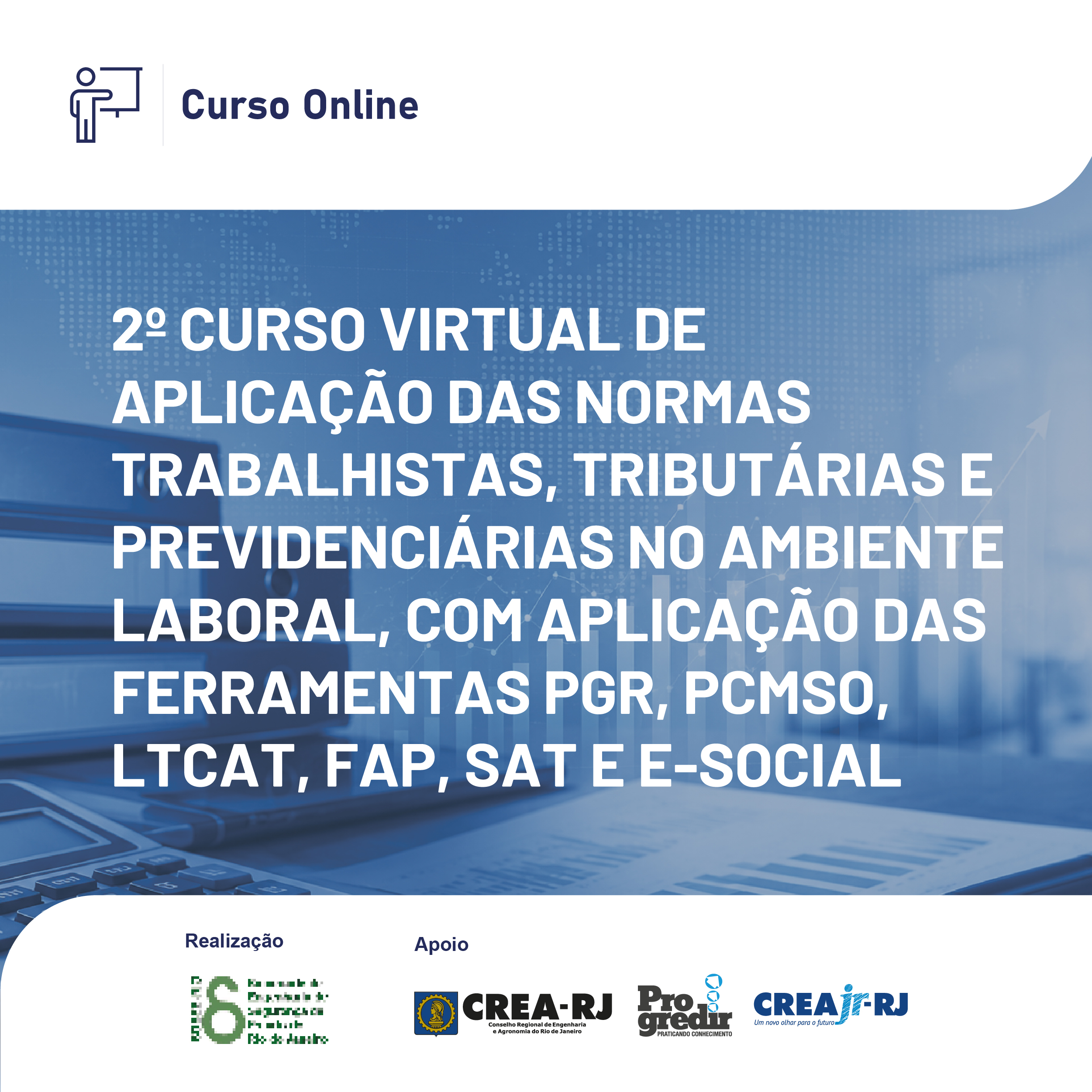 2º Curso Virtual de Aplicação das Normas Trabalhistas, Tributárias e Previdenciárias no Ambiente Laboral, com Aplicação das Ferramentas PGR, PCMSO, LTCAT, FAP, SAT e e-Social